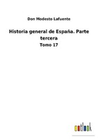 Historia General De EspañA. Parte Tercera Don Modesto Lafuente