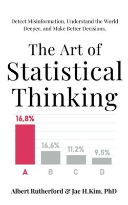 The Art of Statistical Thinking: Detect Misinformation, Understand the World...
