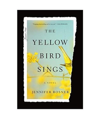 The Yellow Bird Sings: A Novel: A Novel, Jennifer Rosner