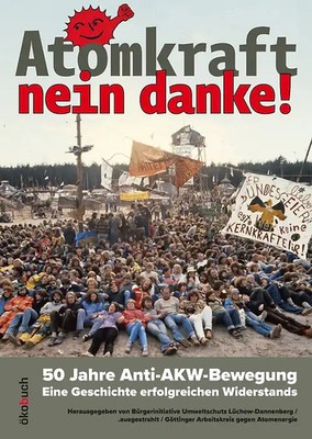 Atomkraft   nein danke! 50 Jahre Anti-AKW-Bewegung