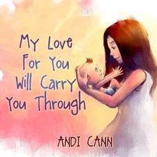 My Love for You Will Carry You Through by Cann, Andi [Paperback]
