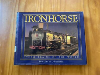 Ironhorse: Steam Trains of the World by Peter Lorie & Colin Garratt 1987 VTG