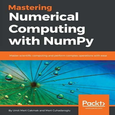 Mastering Numerical Computing with NumPy Umit Mert Cakmak Paperba