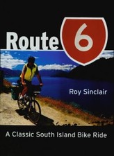 Route 6: A Classic South Island Bike Ride By Roy Sinclair