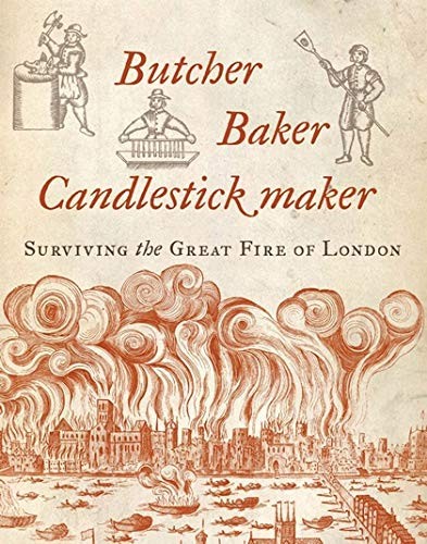 Butcher, Baker, Candlestick Maker: Surviving the Great Fire of L