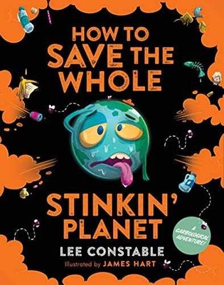 How to Save the Whole Stinkin' Planet: - Paperback, by Constable Lee - Very Good