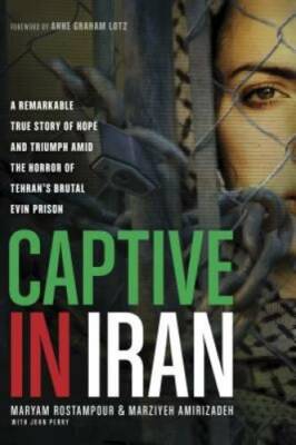 Captive in Iran: A Remarkable True Story of Hope and Triumph amid th - VERY GOOD