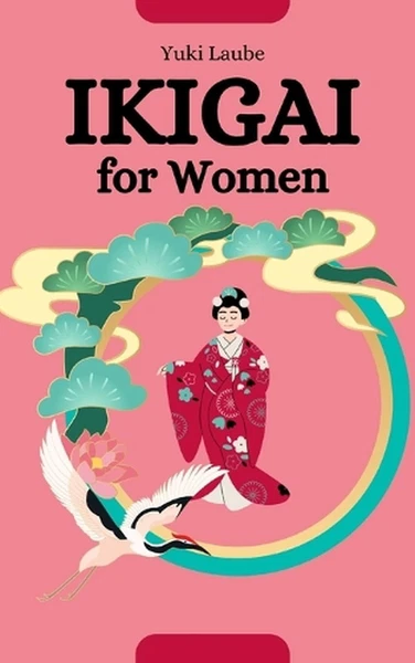 Ikigai for Women: The Path to Radiant Empowerment by Yuki Laube Paperback Book