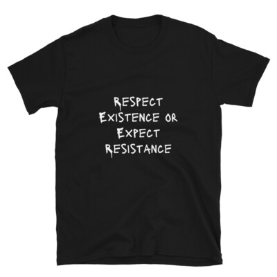 Respect Existence or Expect Resistance Protest Sign Slogan T-Shirt