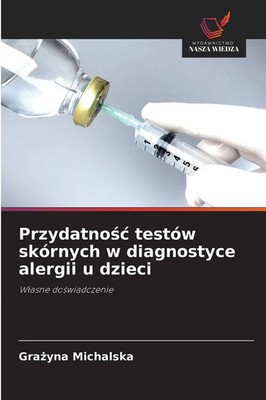 Przydatno¿¿ testów skórnych w diagnostyce alergii u dzieci W¿asne do¿wiadczenie