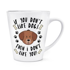 If You Ne Pas Comme Chiens Then I Don'T Vous 341ml Tasse à Café Latte - Chiot