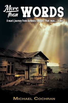 More Than Words: A mans journey from darkness to light. That man... is me.