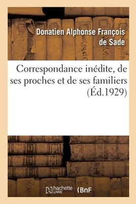 Correspondance Indite, de Ses Proches Et de Ses Familiers: Publi?e Avec Une Intr