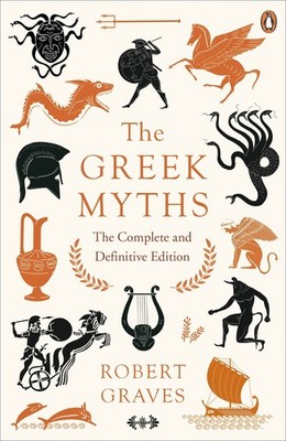The Greek Myths: The Complete and Definitive Edition [May 15, 2018] Graves, ...