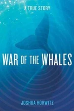 War of the Whales: A True Story by Joshua Horwitz: Used