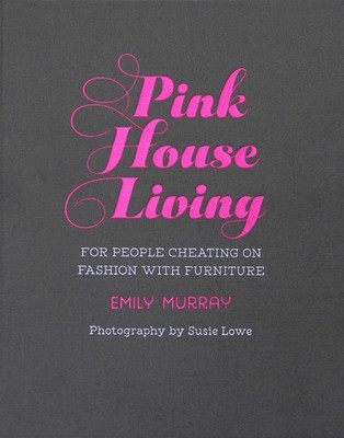 Pink House Living: For people cheating on fashion with furniture, Murray, Emily,
