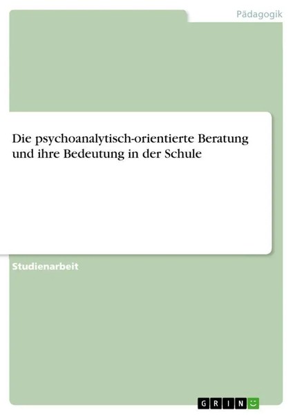 Die Psychoanalytisch-Orientierte Beratung Und Ihre Bedeutung In Der Schule Buch-image