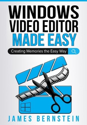 Windows Video Editor Made Easy: Creating Memories the Easy Way (Windows Made...