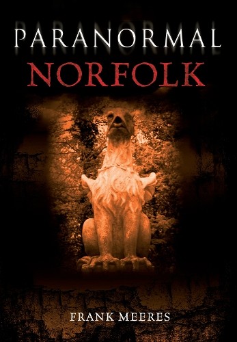 Paranormal Norfolk by Frank Meeres - 9781848684713