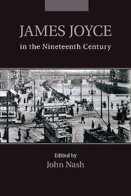 James Joyce in the Nineteenth Century Nash Paperback Cambridge University Press
