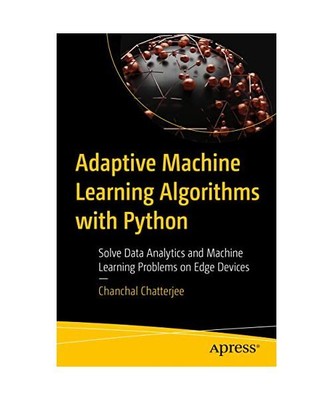 Adaptive Machine Learning Algorithms with Python: Solve Data Analytics and Machi