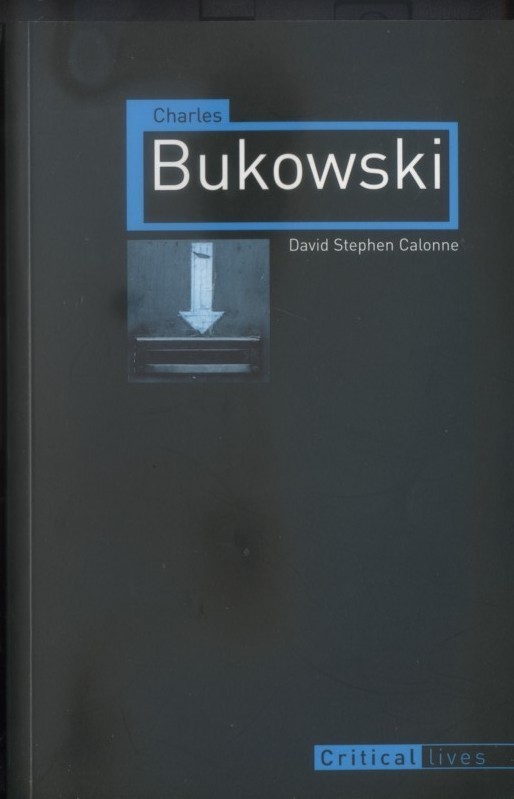 Charles Bukowski - David Stephen Calonne, 2012 Critical Lives Paperback