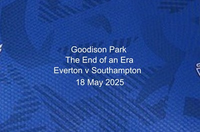 Everton Vs Southampton Last Game At Goodison Park Match Details