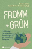 Fromm + GrüN - SchöPfungsverantwortung Und Nachhaltigkeit In Der Christlichen...