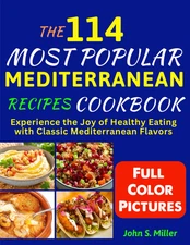 The 114 Most Popular Mediterranean Recipes Cookbook: Experience the Joy of Healt