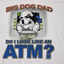Vintage Big Dog Dad Do I Look Like An ATM? Men's XL White T-Shirt Tee 2004 NWOT
