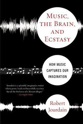 Musik, das Gehirn und Ekstase: Wie Musik unsere... - Jourdain, Robert