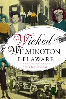 NEW The History Press Wicked Wilmington, Delaware, DE 9781467148566 Wicked Trade