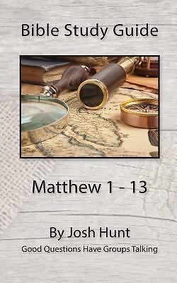 Bible Study Guide -- Matthew 1 - 13 : Good Questions Have Groups ...