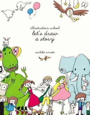 Illustration School: Let's Draw a Story, Umoto, Sachiko, Good Book