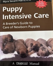 Puppy Intensive Care a Breeder's Guide to Care of Newborn Puppies