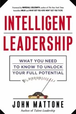 Intelligent Leadership : What You Need to Know to Unlock Your Full Potential,...