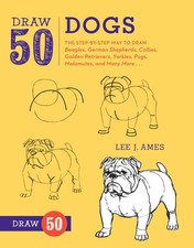 Draw 50 Dogs: The Step-by-Step Way to Draw Beagles, German Shepherds, Collies, G