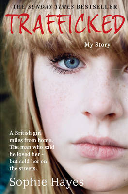 Trafficked: The Terrifying True Story of a British Girl Forced into the Sex...