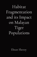 Ehsan Sheroy | Habitat Fragmentation And Its Impact On Malayan Tiger Populations