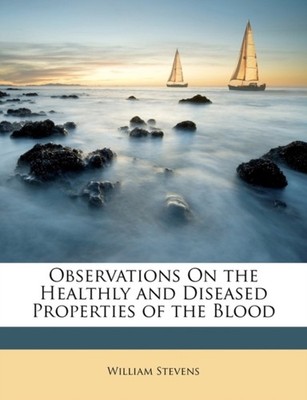 Stevens - Observations On the Healthly and Diseased Properties of the  - X555z