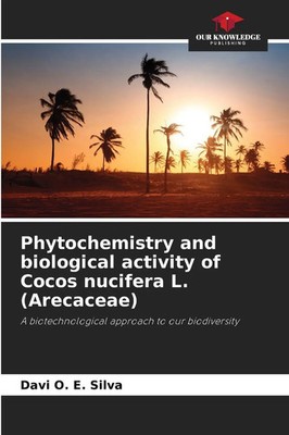 Davi O. E. Silva | Phytochemistry and biological activity of Cocos nucifera...