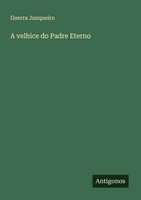 A Velhice Do Padre Eterno Guerra Junqueiro