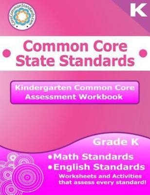 Kindergarten Common Core Assessment Workbook : Common Core State Standards by...