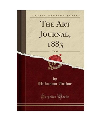 The Art Journal, 1883, Vol. 45 [Classic Reprint], Unknown Author