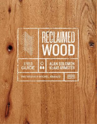 Alan Solomon Klaas Armster Reclaimed Wood: A Field Guide (Copertina rigida)