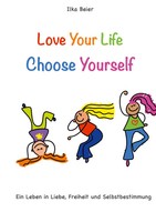 Ilka Beier | Love Your Life - Choose Yourself | Buch | Deutsch (2021) | 212 S.