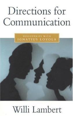 Directions for Communication : Discoveries with Ignatius Loyola by Willi Lambert