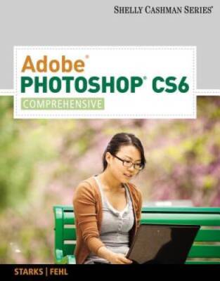 Adobe Photoshop CS6: Comprehensive (Adobe CS6 by Course Technology) - VERY GOOD