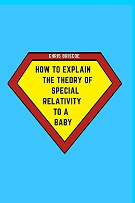 How to Explain the Theory of Special Relativity to a Baby by Chris Briscoe ...