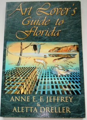  Art Lover's Guide to Florida by Anne E F Jeffrey, Aletta D Dreller (1998, Paper